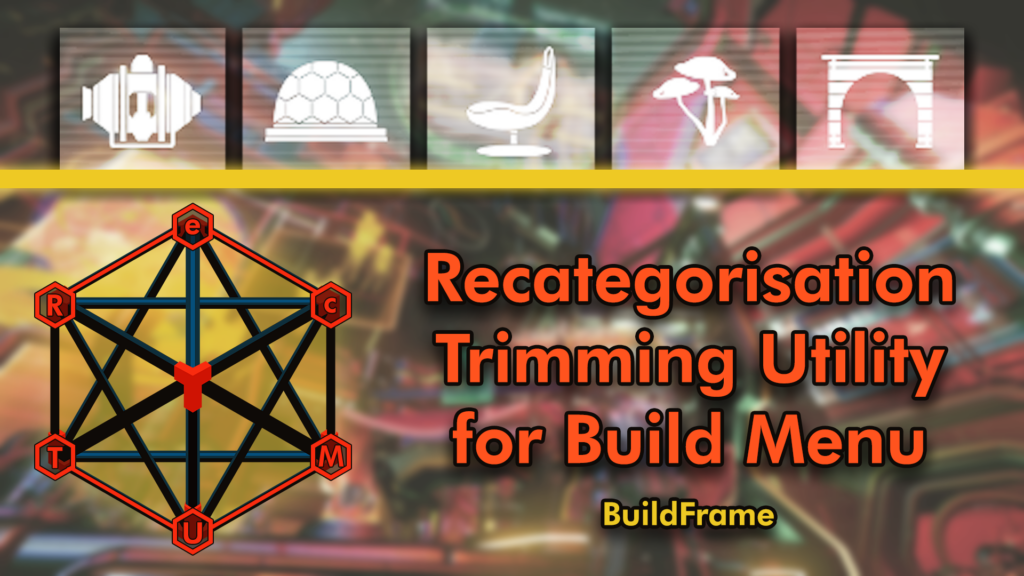 BuildFrame RecTUM - Recategorisation and Trimming Utility for Build Menu V1.1.1