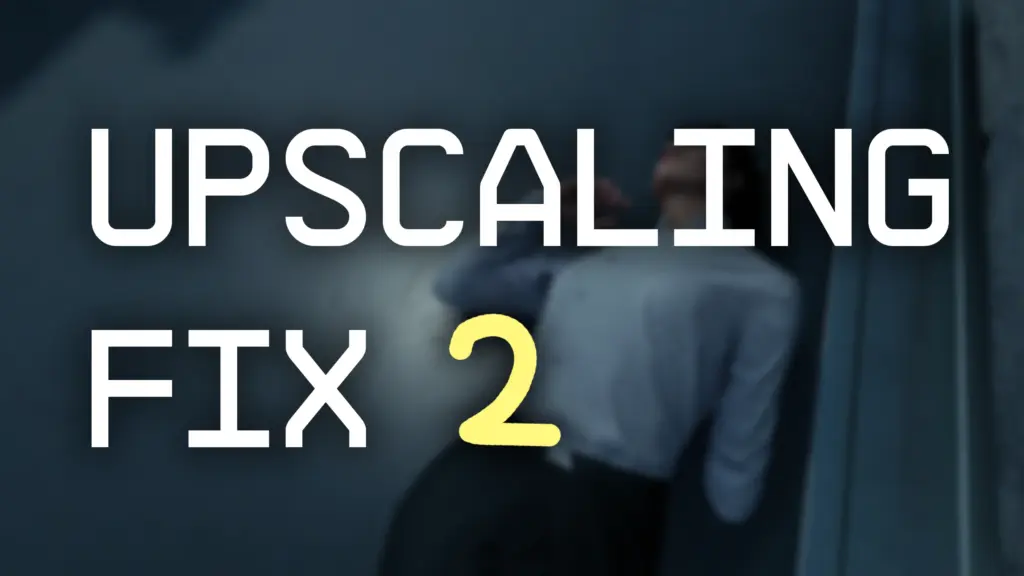 Upscaling Fix 2 - FSR - DLSS - XeSS V1.0