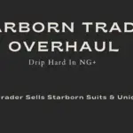 Starborn Trader Overhaul - Drip Harder In NG Plus V1.5