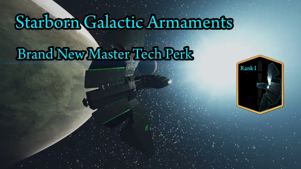 Starborn Galactic Armaments - Brand New Master Tech Perk V1.0
