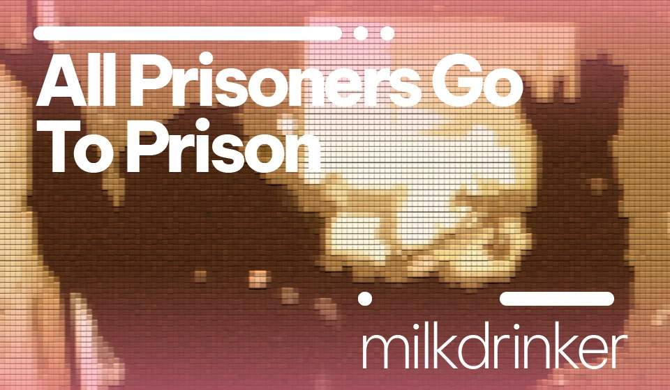 All Prisoners Go To Prison